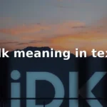 idk meaning in text